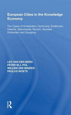 European Cities in the Knowledge Economy: The Cases of Amsterdam, Dortmund, Eindhoven, Helsinki, Manchester, Munich, M&#65533;nster, Rotterdam and Zar by Leo Van Den Berg