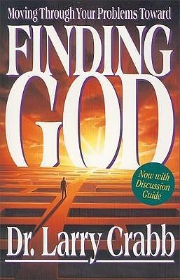 Finding God: Moving Through Your Problems in Pursuit of God by Larry Crabb, Larry Crabb