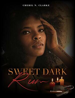 Sweet Dark Rum by Cheril N. Clarke