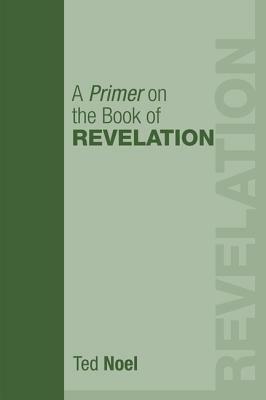 A Primer on the Book of Revelation by Ted Noel, Ed Christian