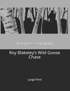 Roy Blakeley's Wild Goose Chase: Large Print by Percy Keese Fitzhugh