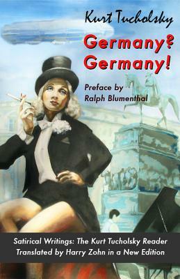 Germany? Germany!: Satirical Writings: The Kurt Tucholsky Reader by Kurt Tucholsky