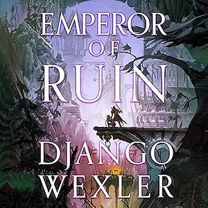 Emperor of Ruin by Django Wexler