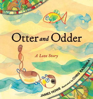 Otter and Odder: A Love Story by Chris Raschka, James Howe