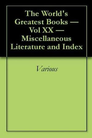 The World's Greatest Books - Vol XX - Miscellaneous Literature and Index by Various, Arthur Mee