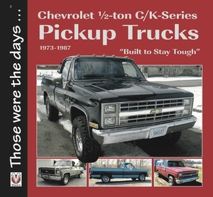 Chevrolet Half-Ton C/K-Series Pickup Trucks 1973-1987: Built to Stay Tough by Norm Mort