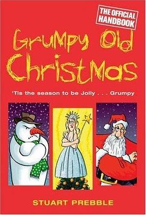 GRUMPY OLD CHRISTMAS by Stuart Prebble, Stuart Prebble