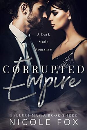 Corrupted Empire (Belluci Mafia, #3) by Nicole Fox