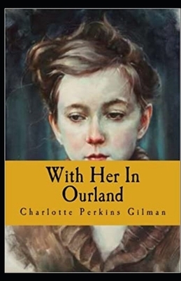 With Her in Ourland Illustrated by Charlotte Perkins Gilman