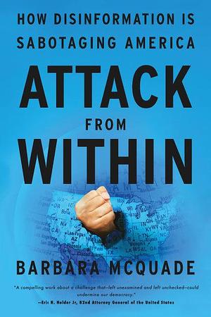 Attack from Within: How Disinformation Is Sabotaging America by Barbara McQuade