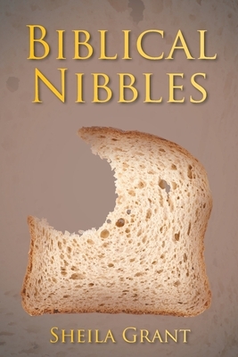 Biblical Nibbles: The Bread of Life by Sheila Grant