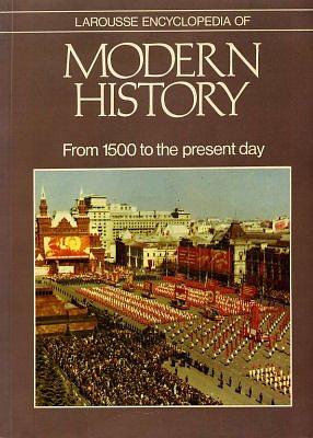 Larousse Encyclopedia of Modern History: From 1500 to the Present Day by John Morris Roberts, Marcel Dunan