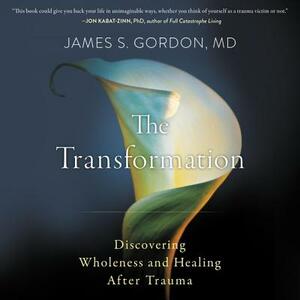 The Transformation: Discovering Wholeness and Healing After Trauma by James S. Gordon