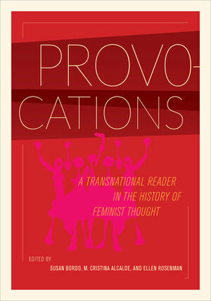 Provocations: A Transnational Reader in the History of Feminist Thought by Susan Bordo, M. Cristina Alcalde, Ellen Bayuk Rosenman