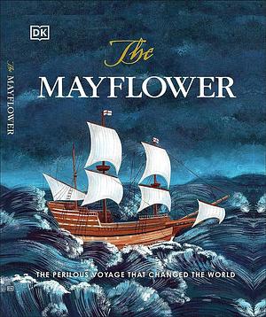 The Mayflower: The Perilous Journey That Changed the World by Libby Romero