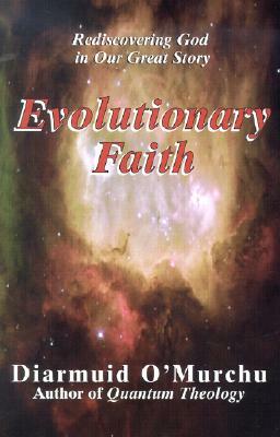 Evolutionary Faith: Rediscovering God in Our Great Story by Diarmuid O'Murchu