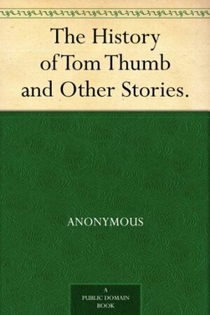The History of Tom Thumb and Other Stories. by 