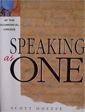 Speaking as One: A Look at the Ecumenical Creeds by Scott Hoezee