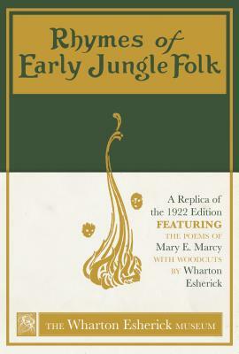 Rhymes of Early Jungle Folk: A Replica of the 1922 Edition Featuring the Poems of Mary E. Marcy with Woodcuts by Wharton Esherick by Mary E. Marcy