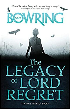 The Legacy Of Lord Regret by Sam Bowring