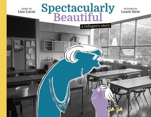 Spectacularly Beautiful: A Refugee's Story by Lisa Lucas