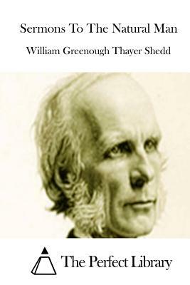 Sermons To The Natural Man by William Greenough Thayer Shedd