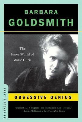 Obsessive Genius: The Inner World of Marie Curie by Barbara Goldsmith