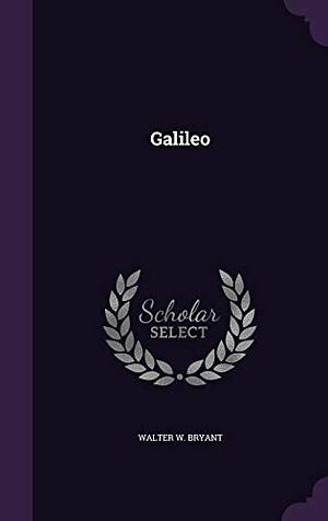 Galileo by Walter W. Bryant