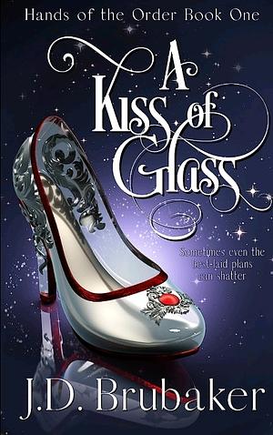 A Kiss of Glass by J.D. Brubaker