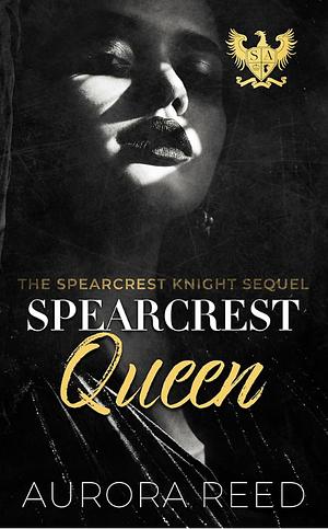 Spearcrest Queen by Aurora Reed