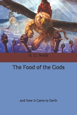 The Food of the Gods: and How It Came to Earth by H.G. Wells