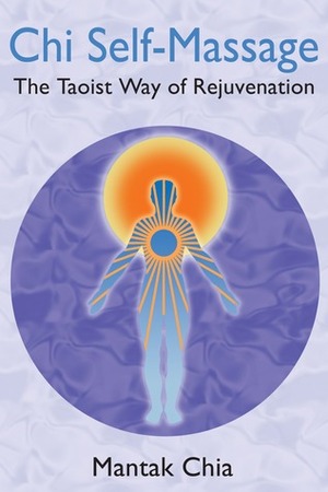 Chi Self-Massage: The Taoist Way of Rejuvenation by Mantak Chia