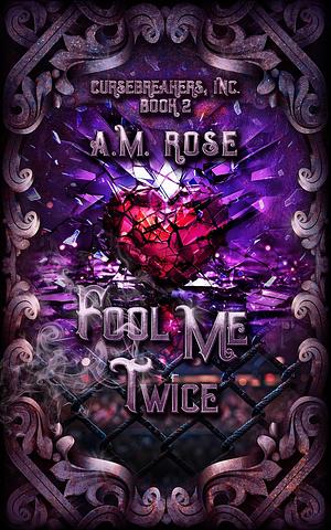 Fool Me Twice by A.M. Rose