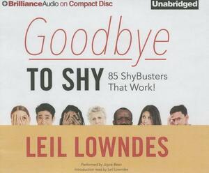 Goodbye to Shy: 85 Shybusters That Work! by Leil Lowndes