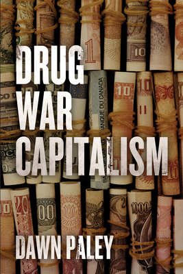 Drug War Capitalism by Dawn Paley