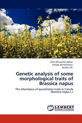 Genetic Analysis of Some Morphological Traits of Brassica Napus by Hafiz Ghazanfar Abbas, Qurban Ali, Farooq Ahmed Khan