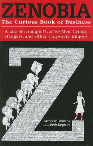 Zenobia: The Curious Book of Business: A Tale of Triumph Over Yes-Men, Cynics, Hedgers, and Other Corporate Killjoys by Matthew Emmens, Beth Kephart