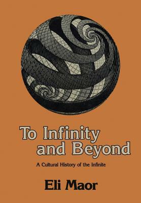 To Infinity and Beyond: A Cultural History of the Infinite by Eli Maor