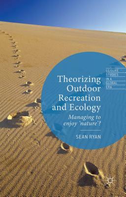 Theorizing Outdoor Recreation and Ecology by Sean Ryan
