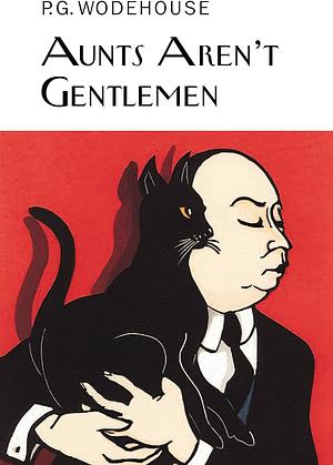 Aunts Aren't Gentlemen: (Jeeves &amp; Wooster) by P.G. Wodehouse