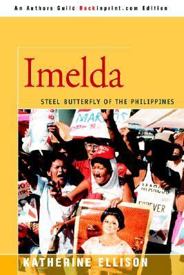 Imelda: Steel Butterfly of the Philippines by Katherine Ellison