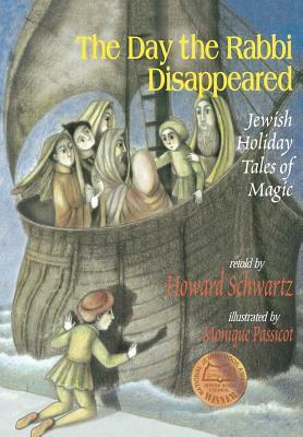 The Day the Rabbi Disappeared: Jewish Holiday Tales of Magic by Howard Schwartz