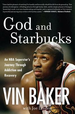 God and Starbucks: An NBA Superstar's Journey Through Addiction and Recovery by Joe Layden, Vin Baker