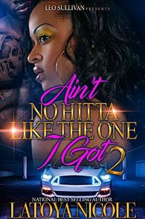 Ain't No Hitta Like The One I Got 2 by Latoya Nicole