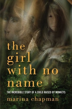 The Girl with No Name: The True Story of a Girl Who Lived with Monkeys by Lynne Barrett-Lee, Marina Chapman