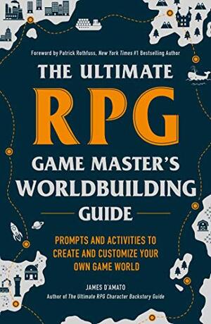 The Ultimate RPG Gameplay Guide: Role-Play the Best Campaign Ever—No Matter the Game! by James D'Amato