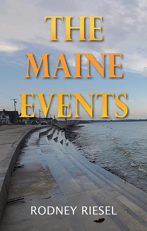 The Maine Events by Rodney Riesel, Rodney Riesel