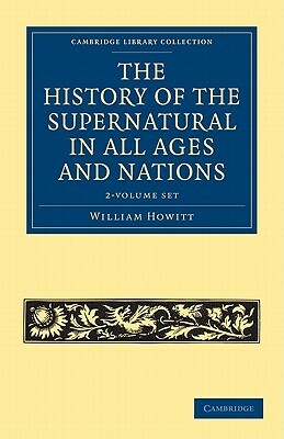 The History of the Supernatural in All Ages and Nations - 2 Volume Set by William Howitt