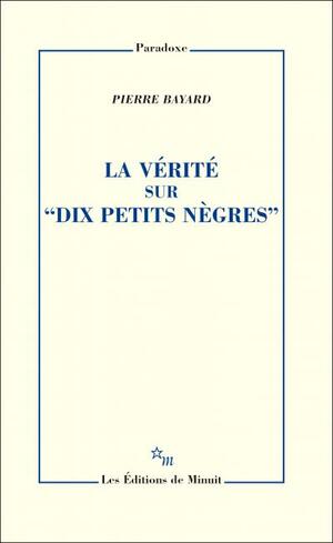 La Vérité sur "Dix petits nègres" by Pierre Bayard