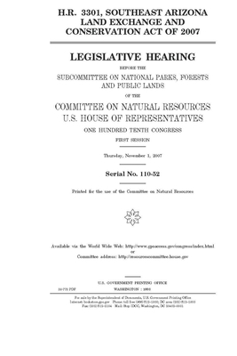 H.R. 3301: Southeast Arizona Land Exchange and Conservation Act of 2007 by United St Congress, United States House of Representatives, Committee on Natural Resources (house)